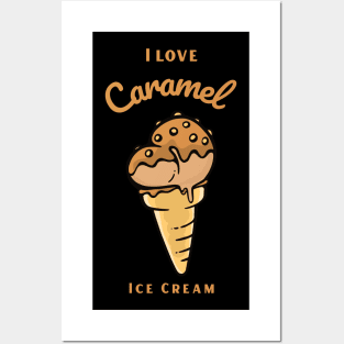 I Love Caramel Ice Cream Posters and Art